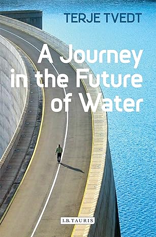 a journey in the future of water 1st edition terje tvedt 1848857454, 978-1848857452