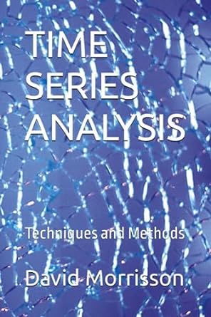 time series analysis techniques and methods 1st edition mr david a morrisson 979-8857296738