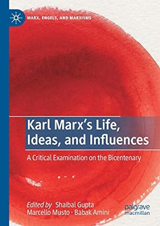 Karl Marxs Life Ideas And Influences A Critical Examination On The Bicentenary