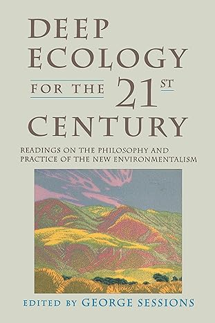 deep ecology for the twenty first century readings on the philosophy and practice of the new environmentalism
