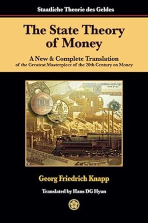 the state theory of money a new and complete translation of the greatest masterpiece of the 20th century on