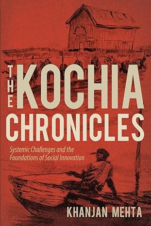 the kochia chronicles systemic challenges and the foundations of social innovation 1st edition khanjan mehta