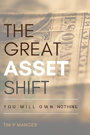 the great asset shift you will own nothing 1st edition tim manger 979-8858793762