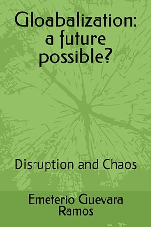 gloabalization a future possible disruption and chaos 1st edition emeterio guevara ramos 979-8389873735