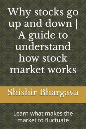 why stocks go up and down a guide to understand how stock market works learn what makes the market to