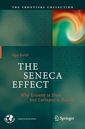 the seneca effect why growth is slow but collapse is rapid 1st edition ugo bardi 3319861034, 978-3319861036