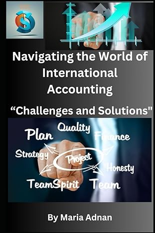 navigating the world of international accounting challenges and solutions 1st edition maria adnan