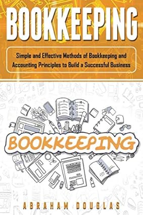 bookkeeping simple and effective methods of bookkeeping and accounting principles to build a successful