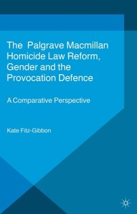 homicide law refor gender and the provocation defence 1st edition kate fitz gibbon 1137357541, 9781137357540