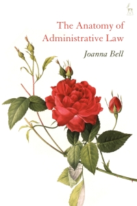 the anatomy of administrative law 1st edition joanna bell 1509925333, 9781509925339