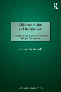 childrens rights and refugee law 1st edition samantha arnold 113805271x, 9781138052710