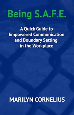 being s a f e a quick guide to empowered communication and boundary setting in the workplace 1st edition