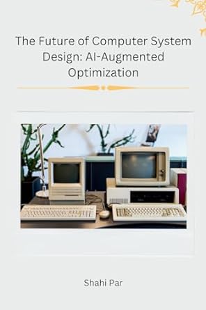 the future of computer system design ai augmented optimization 1st edition shahi par 8196659474,
