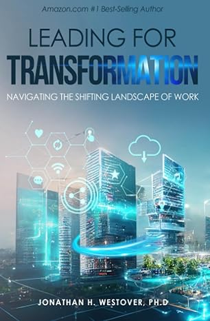 leading for transformation navigating the shifting landscape of work 1st edition jonathan h. westover