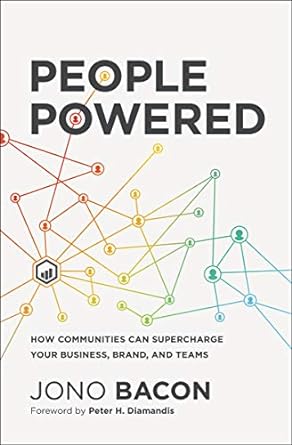 people powered how communities can supercharge your business brand and teams 1st edition jono bacon ,peter h.
