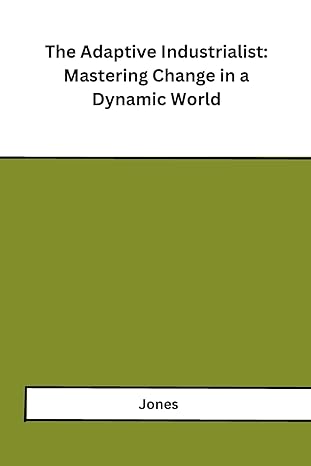 the adaptive industrialist mastering change in a dynamic world 1st edition jones 979-8868983832