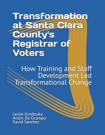transformation at santa clara county s registrar of voters how training and staff development led