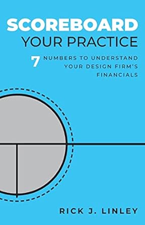scoreboard your practice 7 numbers to understand your design firms financials 1st edition rick j linley