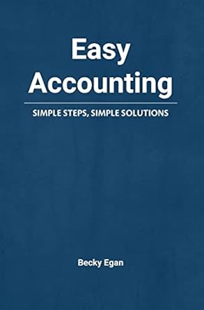 easy accounting simple steps simple solutions 1st edition becky egan b09kgzv2qg