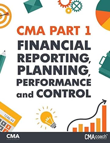 cma part 1 financial reporting planning performance and control 1st edition nathan liao 1545045992,