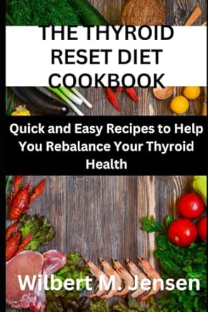 the thyroid reset diet cookbook quick and easy recipes to help you rebalance your thyroid health 1st edition