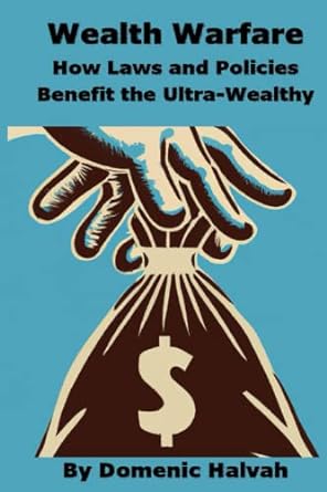 wealth warfare how laws and policies benefit the ultra wealthy 1st edition domenic halvah 979-8392947539