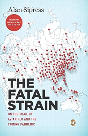 the fatal strain on the trail of avian flu and the coming pandemic 1st edition alan sipress 0143118307,
