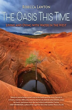 the oasis this time living and dying with water in the west 1st edition rebecca lawton 193722693x,