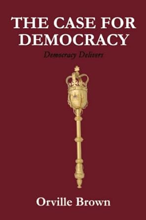 the case for democracy 1st edition orville edgerton brown 979-8838318138