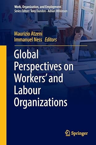 global perspectives on workers and labour organizations 1st edition maurizio atzeni ,immanuel ness