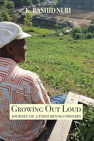 growing out loud journey of a food revolutionary 1st edition k. rashid nuri 1733987800, 978-1733987806