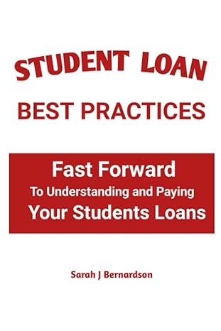 student loan best practices fast forward to understanding and paying your students loans 1st edition sarah j