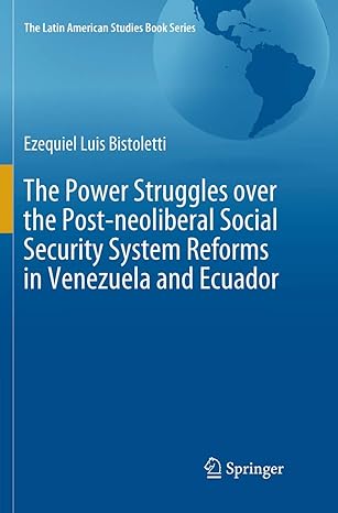 the power struggles over the post neoliberal social security system reforms in venezuela and ecuador 1st