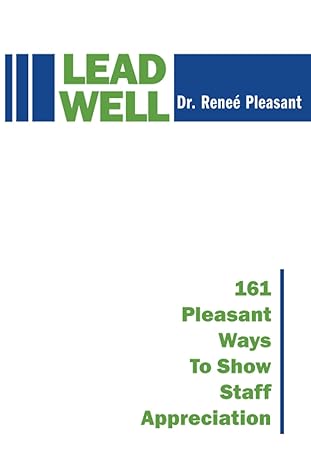 lead well 161 pleasant ways to show staff appreciation 1st edition dr. renee pleasant 979-8374063790