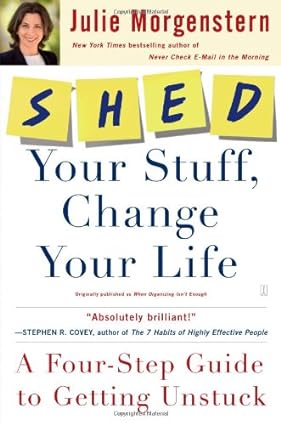 shed your stuff change your life a four step guide to getting unstuck 1st edition julie morgenstern b005ep239c