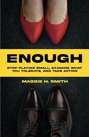 enough stop playing small examine what you tolerate and take action 1st edition maggie h. smith 979-8889269144