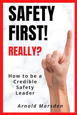 safety first really how to be a credible safety leader 1st edition arnold marsden 979-8378815142