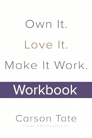 own it love it make it work how to make any job your dream job workbook 1st edition carson tate 1264257864,