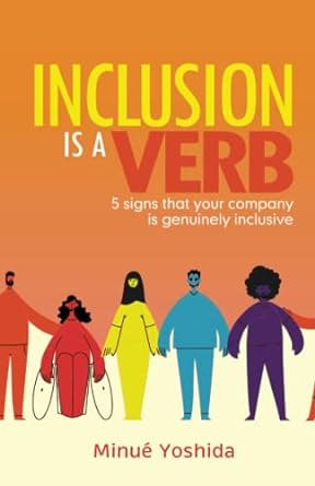 inclusion is a verb 5 signs that your company is genuinely inclusive 1st edition minue yoshida ,minue yoshida