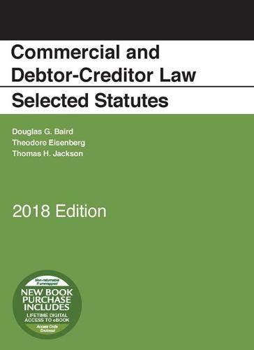 commercial and debtor creditor law selected statutes 2018th edition douglas g baird , theodore eisenberg ,