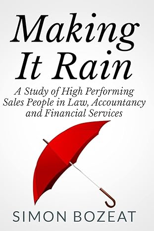 making it rain a study of high performing sales people in law accountancy and financial services 1st edition