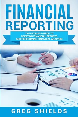 financial reporting the ultimate guide to creating financial reports and performing financial analysis 1st