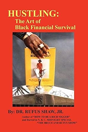 hustling the art of black financial survival 1st edition dr. rufus shaw jr. 1950766470, 978-1950766475