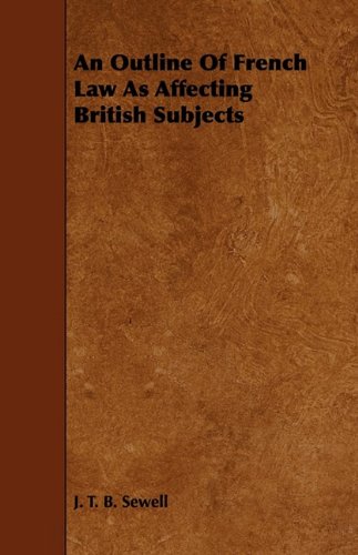 an outline of french law as affecting british subjects 1st edition j. t. b. sewell 1444645072, 9781444645071