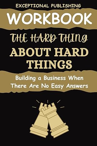 workbook for the hard thing about hard things building a business when there are no easy answers 1st edition