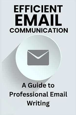 efficient email communication a guide to professional email writing 1st edition eleanor blake 979-8864232088