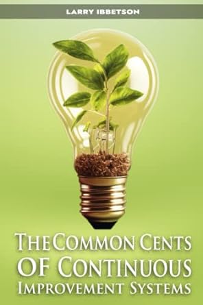 the common cents of continuous improvement systems 1st edition larry ibbetson 979-8394832598