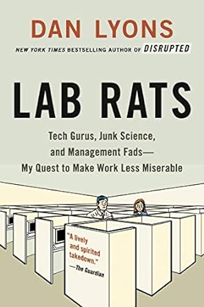 lab rats tech gurus junk science and management fads my quest to make work less miserable 1st edition dan