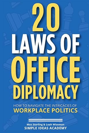 the 20 laws of office diplomacy how to navigate the intricacies of workplace politics 1st edition max