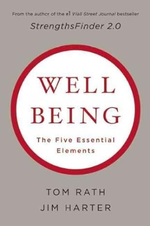 wellbeing the five essential elements 1st edition tom rath and ph.d. james k. harter 1595620400,